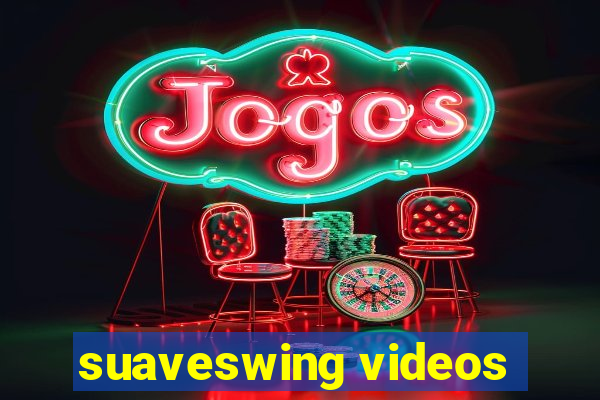 suaveswing videos